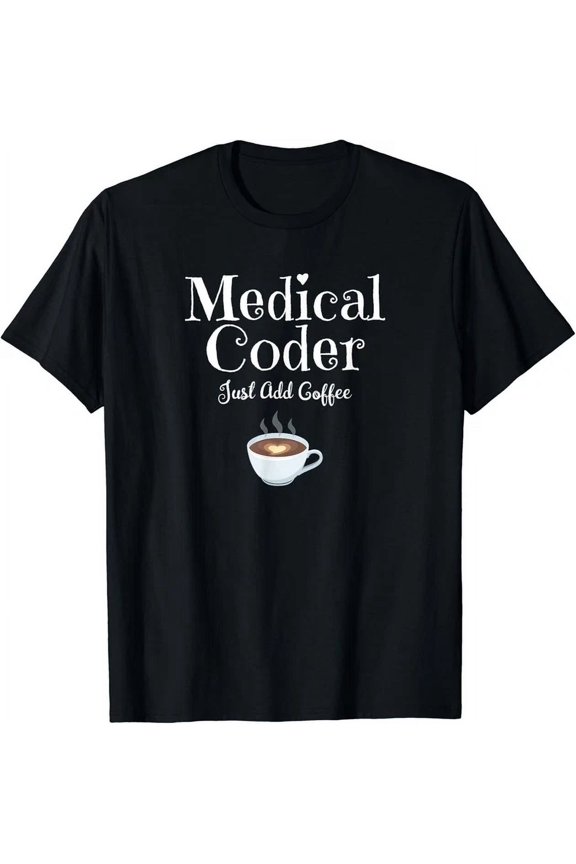 Hot Trending Tee With Medical Coder Just Add Coffee Quote Gift Unisex T-Shirt