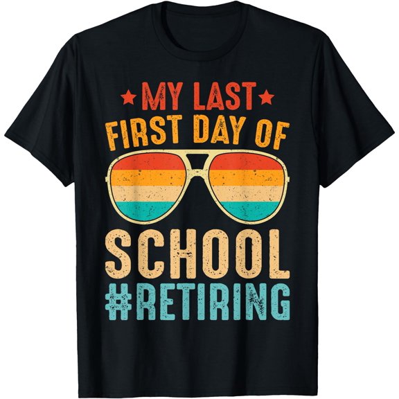 Hot Trending Tee With My Last First Day Of School Retiring Teacher Vintage Retro T-Shirt