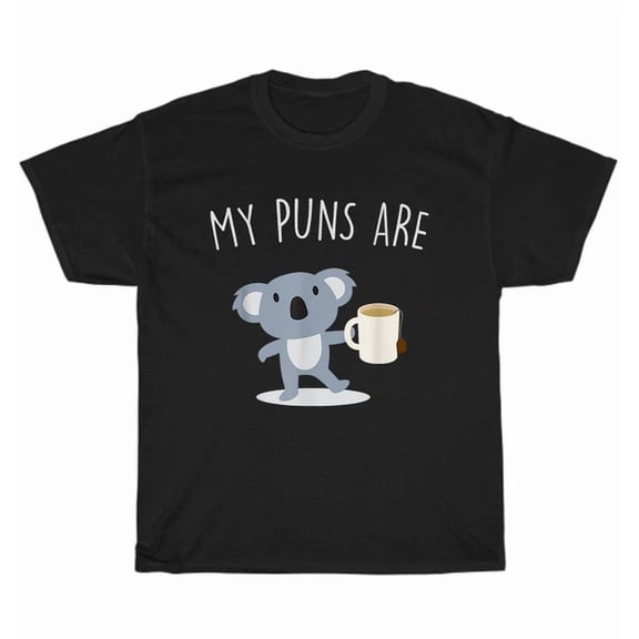 Hot Trending Tee With My Puns Are Koala Tea Koalas Animal Pun Lover T-Shirt Unisex Tee Gift New
