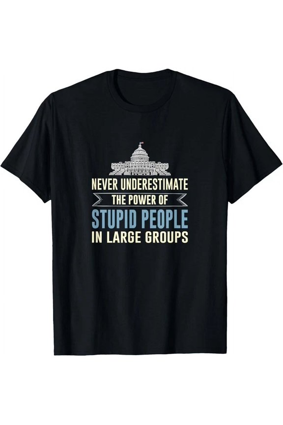 Hot Trending Tee With Never Underestimate Stupid People In Large Groups Gift Unisex T-Shirt