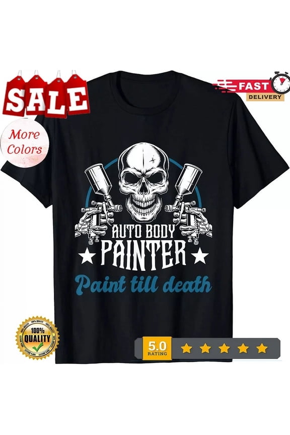 Hot Trending Tee With New Limited Auto Body Painter Paint, Car Painter Car Detailer T-Shirt S-5Xl