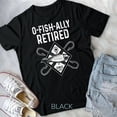 thumbnail image 1 of Hot Trending Tee With O'Fishally Retired 2022 Fishing Rod Retiring Fisherman Unisex T-Shirt, 1 of 2