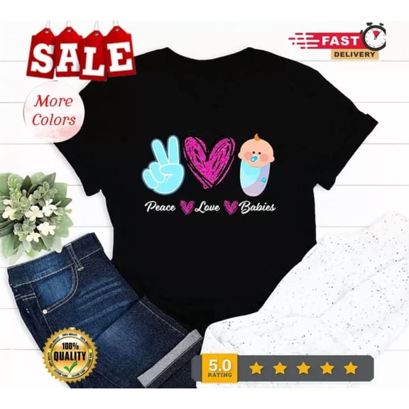 Hot Trending Tee With Peace Love Babies Shirt Cute Baby Shower Gift Maternity Nurse T-Shirt P...