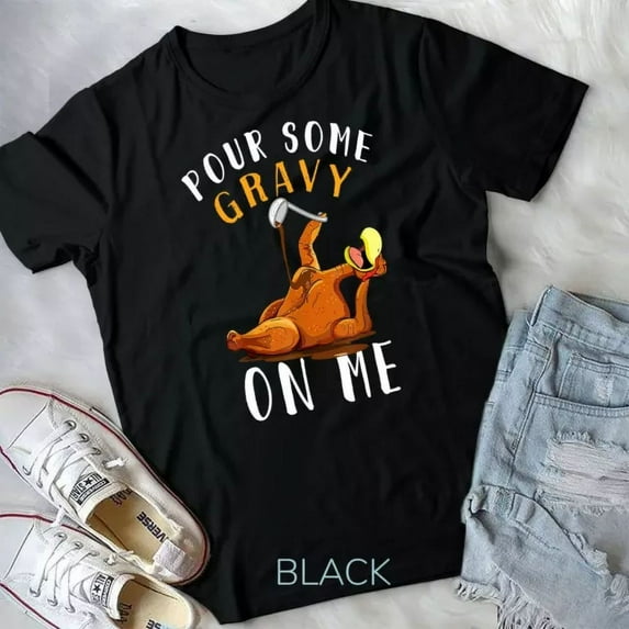 Hot Trending Tee With Pour Some Gravy On Me Tshirt Happy Turkey Day Thanksgiving Unisex T-Shirt