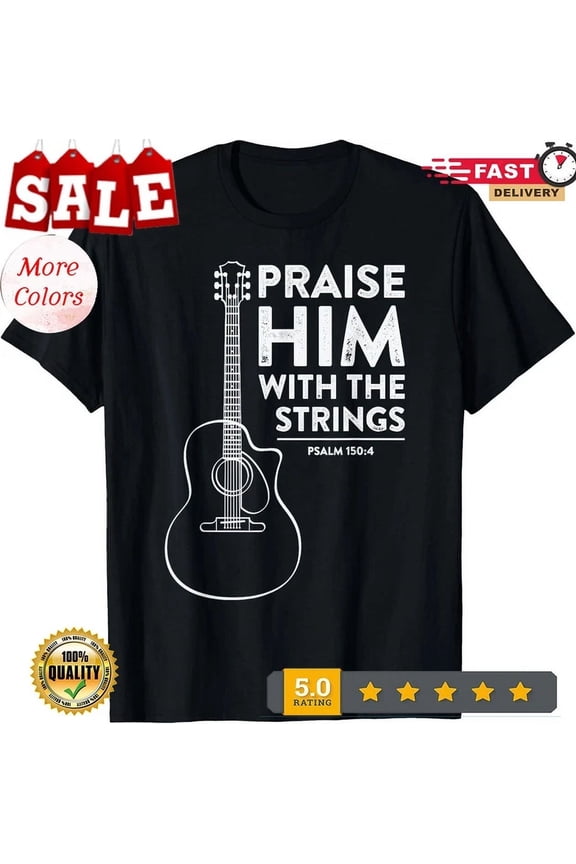 Hot Trending Tee With Praise Him With The Strings Christian Worship Guitar T-Shirt