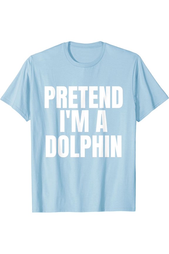 Hot Trending Tee With Pretend I'M A Dolphin Funny Lazy Unisex S-5Xl T-Shirt