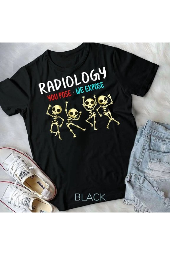 Hot Trending Tee With Radiology You Pose We Expose Dancing Skeleton X-Ray Rad Tech Unisex T-Shirt