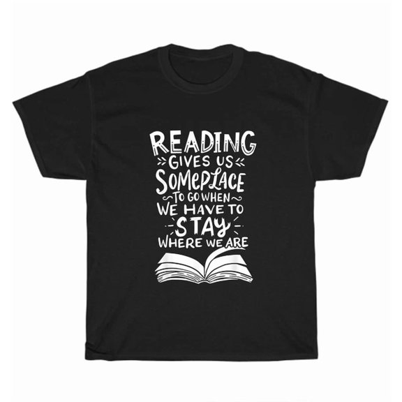 Hot Trending Tee With Reading Gives Us Someplace To Go When We Have To Stay Where We Are T-Shirt Book