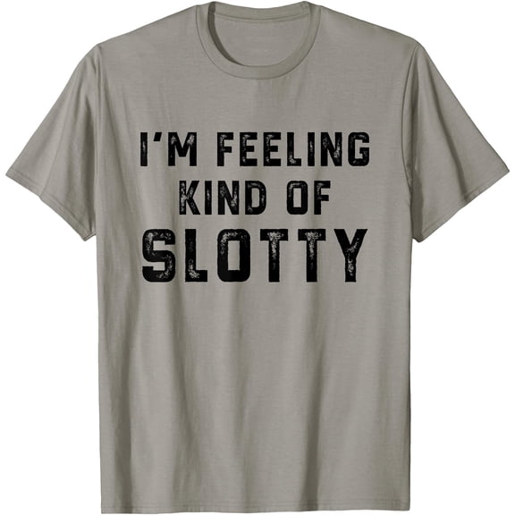 Hot Trending Tee With Retro I'M Feeling Just A Little Slotty Funny Unisex S-5Xl T-Shirt