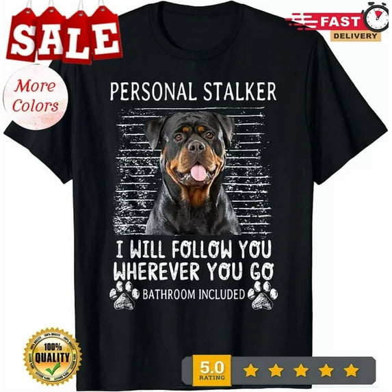 Hot Trending Tee With Rottweiler Personal Stalker I Will Follow You Wherever Gift Unisex T-Shirt