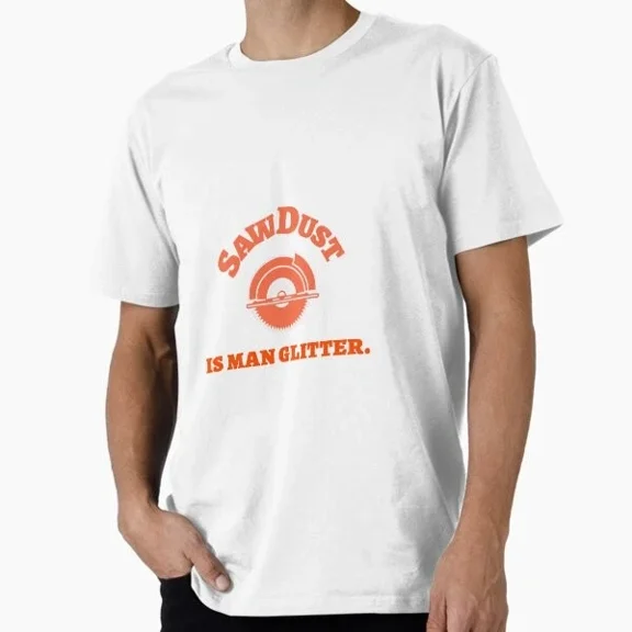 Hot Trending Tee With Saw Dust Is Man Glitter T-Shirt S-5Xl
