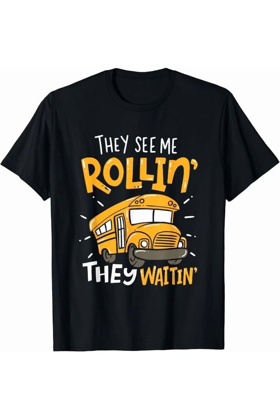 Hot Trending Tee With School Bus Driver They See Me Rollin They Waitin Gift Unisex T-Shirt