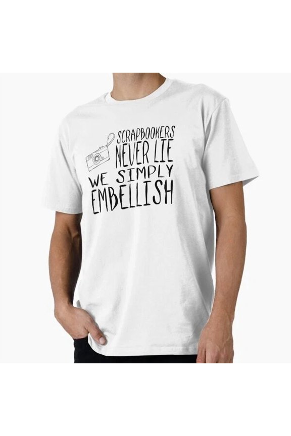 Hot Trending Tee With Scrapbookers Never Lie T-Shirt S-5Xl