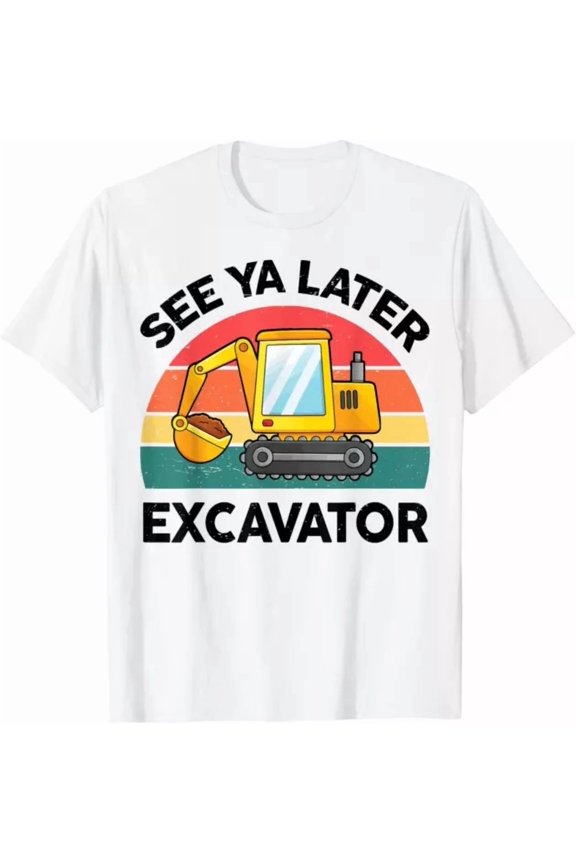 Hot Trending Tee With See Ya Later Excavator-Shirt Construction Boy Gift Unisex T-Shirt