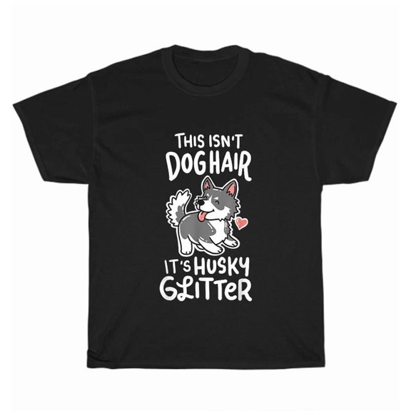 Hot Trending Tee With Siberian Husky This Isn'T Dog Hair It'S Husky Glitter T-Shirt Sibe Dog Tee Gift
