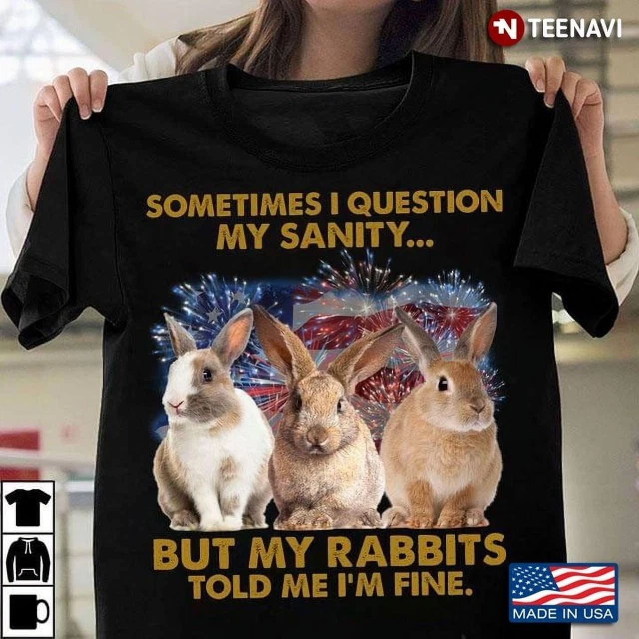 Hot Trending Tee With Sometimes I Question My Sanity But My Rabbits