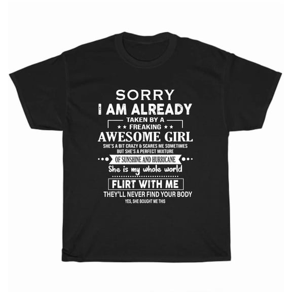 Hot Trending Tee With Sorry I'M Already Taken By A Freaking Awesome Girl She Is My Whole World T-Shirt