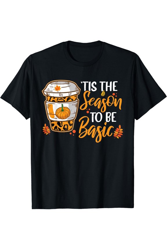 Hot Trending Tee With T!S The Season To Be Basic Pumpkin Spice Fan Thanksgiving