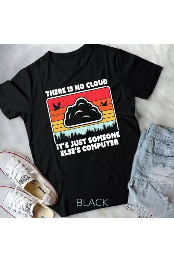 Hot Trending Tee With Tech Shirt. Retro Style There Is No Cloud, Computer T-Shirt Unisex T-Shirt
