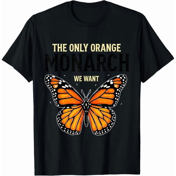 Hot Trending Tee With The Only Orange Monarch We Want Butterfly Lovers T-Shirt