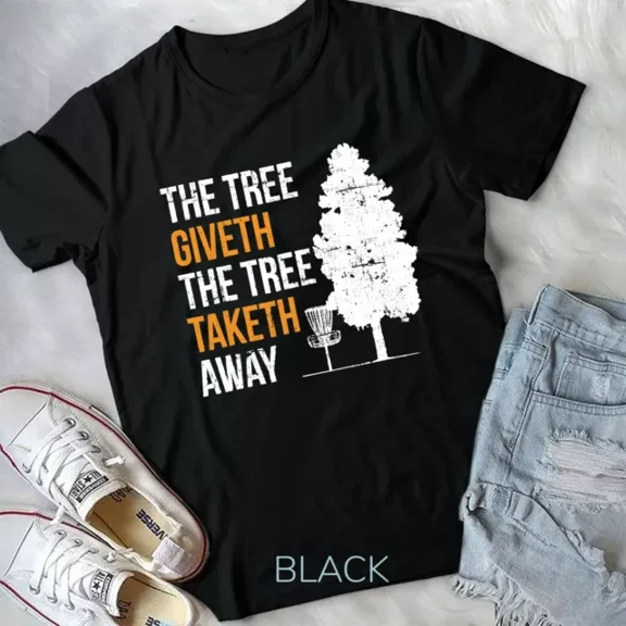 Hot Trending Tee With The Tree Giveth The Tree Taketh Away Clothes Gifts Disc Golf Unisex T-Shirt