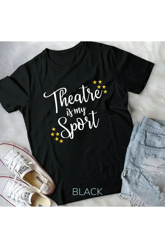 Hot Trending Tee With Theatre Is My Sport - Theater Acting Actor Actress Unisex T-Shirt