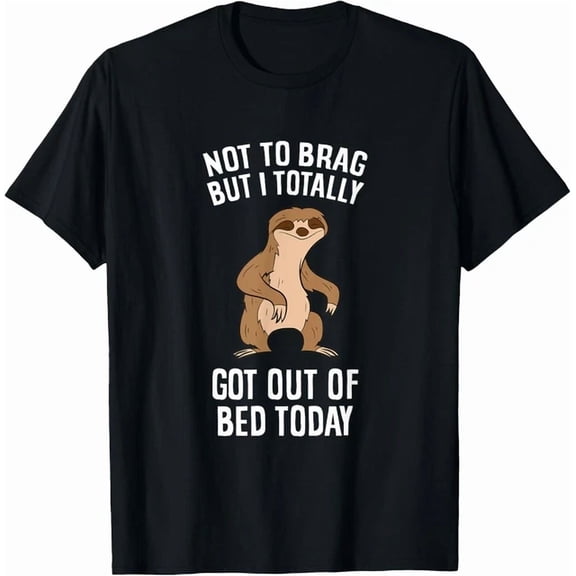 Hot Trending Tee With Tired Sloth Not To Brag But I Totally Got Out Of Bed Today Gift Unisex T-Shirt