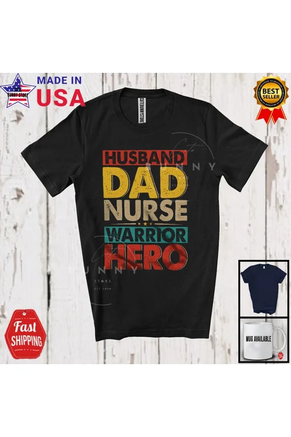 Hot Trending Tee With Vintage Husband Dad Nurse Warrior Hero, Proud Father'S Day Daddy, Family Shirt