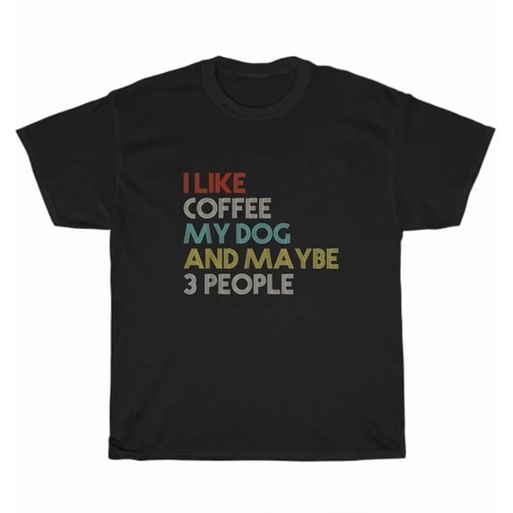 Hot Trending Tee With Vintage Retro I Like Coffee My Dog And Maybe 3 People T-Shirt Unisex Tee Gift