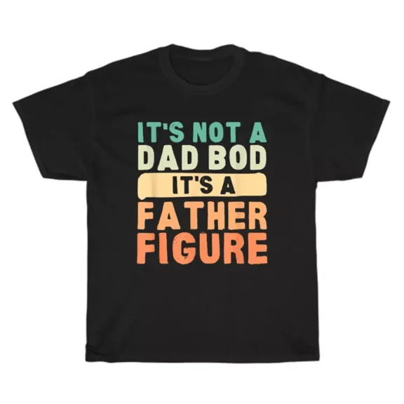 Hot Trending Tee With Vintage Retro It'S Not A Dad Bod It'S A Father Figure Father'S Day Gift T-Shirt