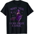 thumbnail image 1 of Hot Trending Tee With Why Yes I Can Drive A Stick Funny Halloween Witch Women Girl S-5Xl T-Shirt, 1 of 2