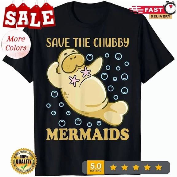 Hot Trending Tee With Womens Save The Chubby Mermaids Manatees Lovers Tee Protect Animal Cute T-Shirt