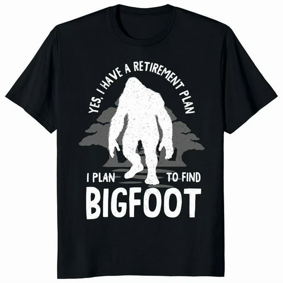 Hot Trending Tee With Yes I Have A Retirement Plan I Plan To Find Bigfoot Lover Gift Unisex T-Shirt