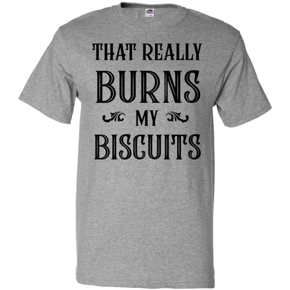 Hot Trending That Really Burns My Biscuits T-Shirt Southern Country Funny Saying S-5Xl Birthday Gifts; For Men & Women