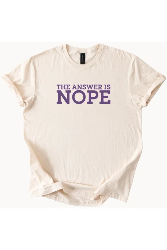Hot Trending The Answer Is Nope Shirt Sarcastic Funny Tee Humorous Graphic Top Design Preview Only