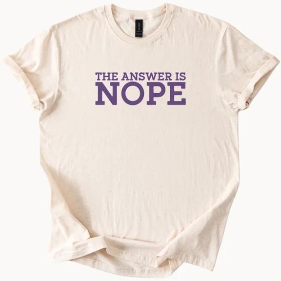 Hot Trending The Answer Is Nope Shirt Sarcastic Funny Tee Humorous Graphic Top Design Preview Only