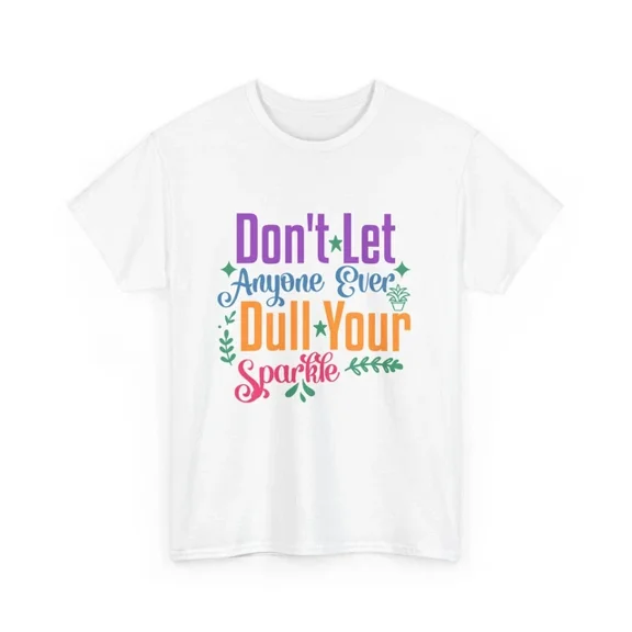 Hot Trending Too Funny T-Shirt - Don't Let Anyone Ever Dull Your Sparkle Shirt Design Preview Only