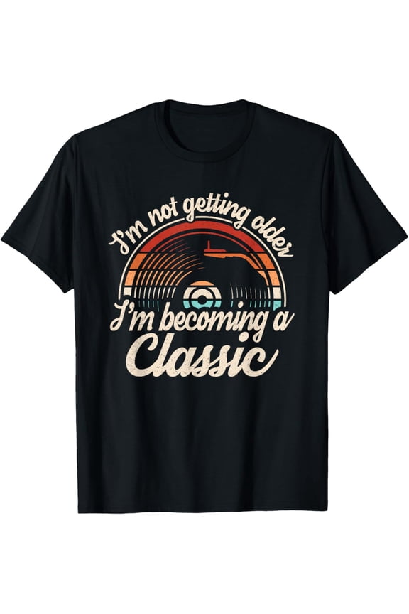 Hot Trending Vintage T-shirt Im Not Getting Older Im Becoming A Classic Funny Graphic Men T-Shirt S-5XL - Trending Birrthday Tee Gifts Vintage Tee -Birthday Gifts