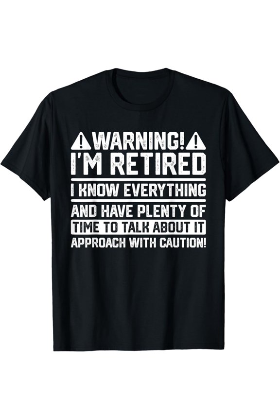 Hot Trending With Funny Retirement Retiree Warning I'M Retired Men & Women T-Shirt - Perfect Gifts For Everyone
