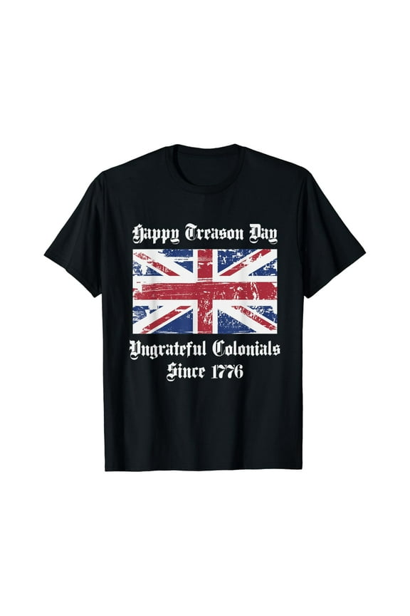 Hot Trending With Happy Treason Day Ungrateful Colonials Shirt | 4Th Of July T-Shirt S-5Xl Birthday Gifts; For Men & Women