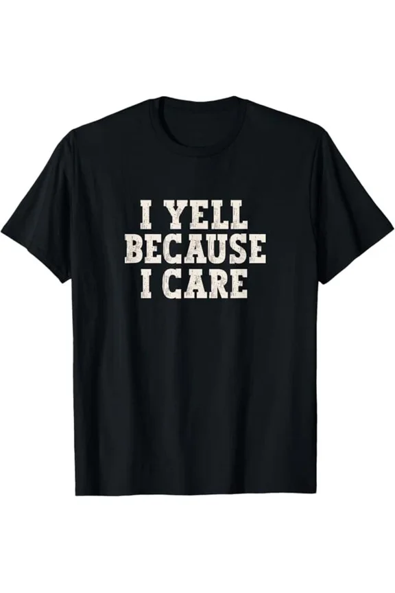 Hot Trending With I Yell Because I Care T-Shirt Birthday Gifts; For Men & Women