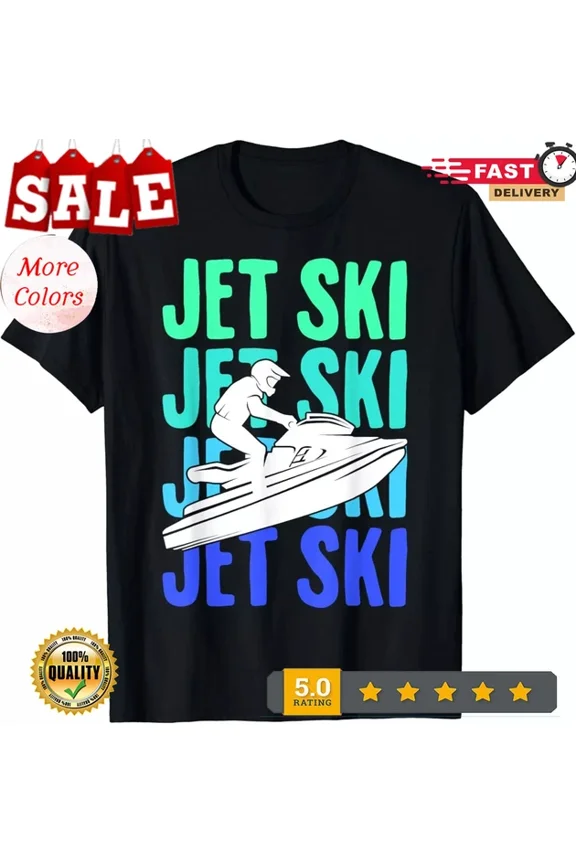 Hot Trending With Jet Ski Jetski Boys Mens Womens Gift T-Shirt S-5Xl Birthday Gifts; For Men & Women
