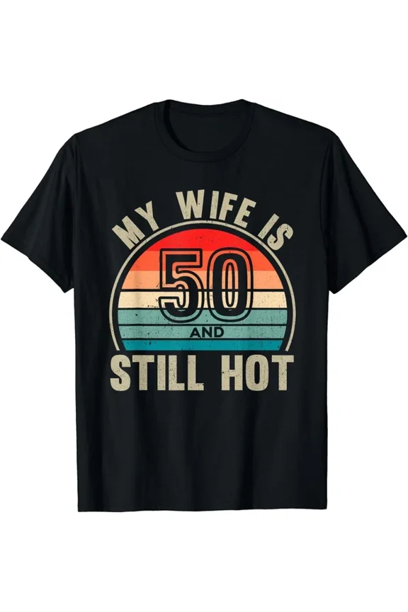 Hot Trending With My Wife Is 50 And Still Hot 50 Wife Birthday Husband T-Shirt S-5Xl Birthday Gifts; For Men & Women