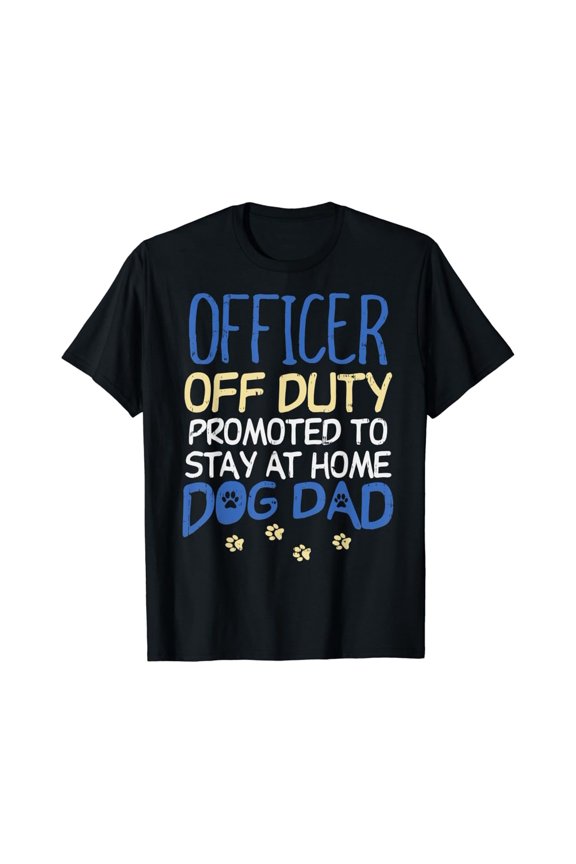 Hot Trending With Officer Off Duty Dog Dad Funny Cop Retirement Gift Men & Women T-Shirt - Perfect Gifts For Everyone