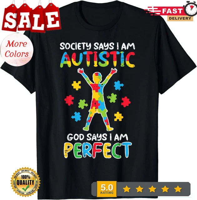 Hot Trending With Society Say Im Autistic God Says Perfect Awareness T ...
