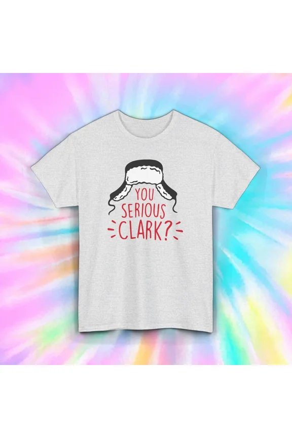 Hot Trending You Serious Clark? Shirt | Funny Vacation | Holiday Gift Design Preview Only