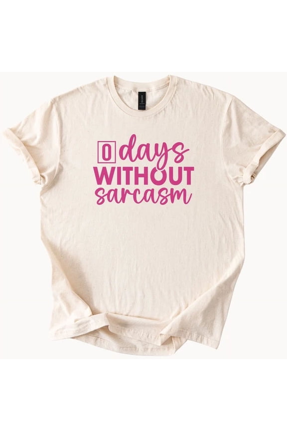 Hot Trending Zero Days Sarcasm Tee Funny Sarcastic Humor Gift TShirt Design Preview Only