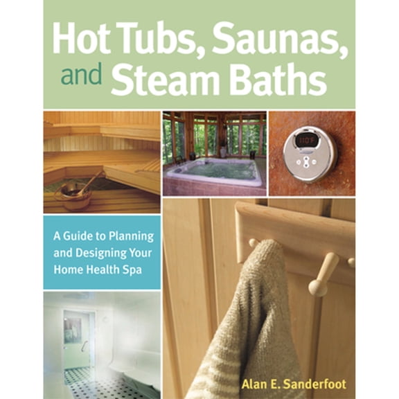 Pre-Owned Hot Tubs, Saunas, and Steam Baths: A Guide to Planning and Designing Your Home Health Spa (Paperback) 158017549X 9781580175494