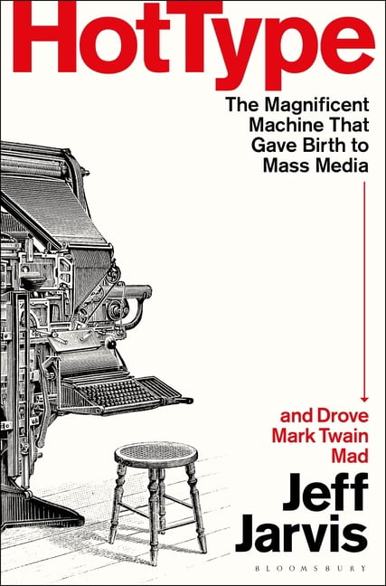 Hot Type: The Magnificent Machine That Gave Birth to Mass Media and Drove Mark Twain Mad, (Hardcover)