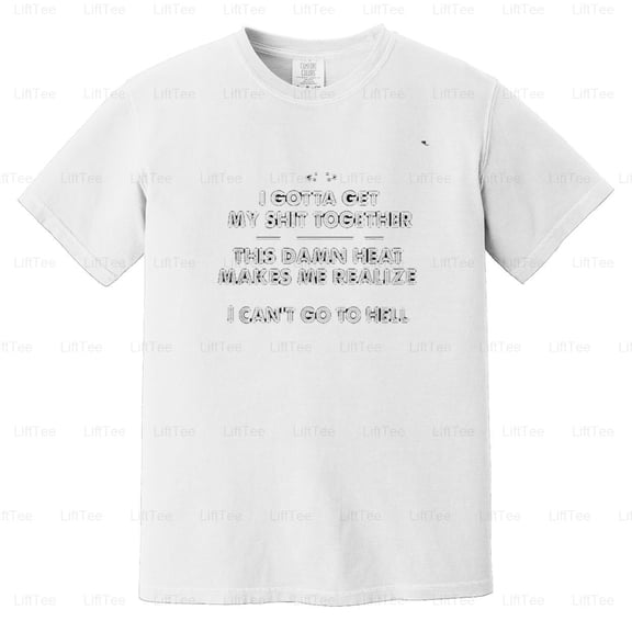 Hot Weather Summer Heat Sayings Can't Go To Hell Funny Quote Sarcastic Comfort Color T-Shirt Unisex, up to 4XL